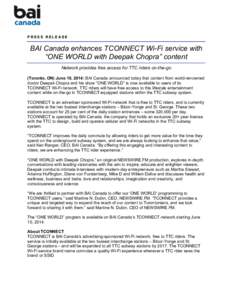 PRESS RELEASE  BAI Canada enhances TCONNECT Wi-Fi service with “ONE WORLD with Deepak Chopra” content Network provides free access for TTC riders on-the-go 	
  