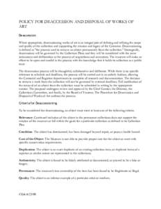 POLICY FOR DEACCESSION AND DISPOSAL OF WORKS OF ART Deaccession Where appropriate, deaccessioning works of art is an integral part of defining and refining the scope and quality of the collection and supporting the missi