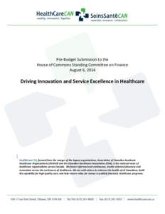 Pre-Budget Submission to the House of Commons Standing Committee on Finance August 6, 2014 Driving Innovation and Service Excellence in Healthcare