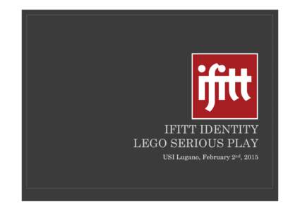 IFITT IDENTITY LEGO SERIOUS PLAY USI Lugano, February 2nd, 2015 