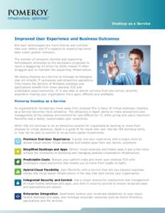 Desktop as a Service  Improved User Experience and Business Outcomes End user technologies are more diverse and complex than ever before–and IT’s capacity to respond has never been under greater pressure.