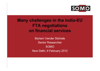 Many challenges in the India-EU FTA negotiations on financial services Myriam Vander Stichele Senior Researcher SOMO