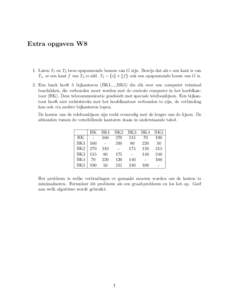 Extra opgaven W8  1. Laten T1 en T2 twee opspannende bomen van G zijn. Bewijs dat als e een kant is van T1 , er een kant f van T2 is zdd. T1 − {e} + {f } ook een opspannende boom van G is. 2. Een bank heeft 5 bijkantor