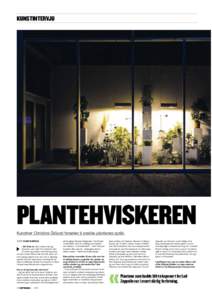 KUNSTINTERVJU  PLANTEHVISKEREN Kunstner Christine Ödlund forsøker å snakke plantenes språk. TEKST ELINE BJERKAN – De fleste av mine vekster har jeg