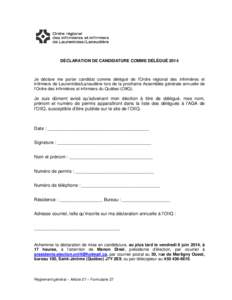 DÉCLARATION DE CANDIDATURE COMME DÉLÉGUÉ 2014  Je déclare me porter candidat comme délégué de l’Ordre régional des infirmières et infirmiers de Laurentides/Lanaudière lors de la prochaine Assemblée généra