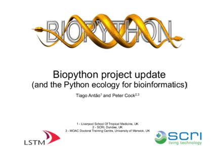 Biopython project update  (and the Python ecology for bioinformatics)‫‏‬ Tiago Antão1 and Peter Cock2,[removed]Liverpool School Of Tropical Medicine, UK