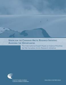 Vision for the Canadian arCtiC researCh initiatiVe: assessing the opportunities The International Expert Panel on Science Priorities for the Canadian Arctic Research Initiative  Council of Canadian Academies