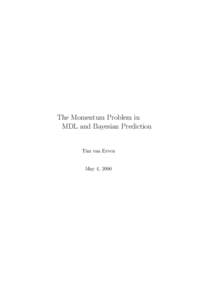 The Momentum Problem in MDL and Bayesian Prediction Tim van Erven May 4, 2006