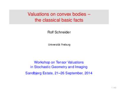 Valuations on convex bodies – the classical basic facts Rolf Schneider ¨ Freiburg Universitat