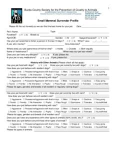 Bucks County Society for the Prevention of Cruelty to Animals AN INDEPENDENT NON PROFIT ORGANIZATION Chartered December 18, 1912 by the Commonwealth of Pennsylvania Small Mammal Surrender Profile Please fill this out hon