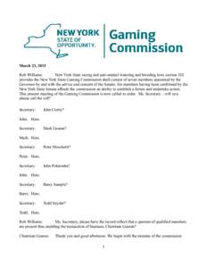 March 23, 2015 Rob Williams: New York State racing and pari-mutuel watering and breeding laws section 102 provides the New York State Gaming Commission shall consist of seven members appointed by the Governor by and with