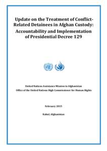 Update on the Treatment of ConflictRelated Detainees in Afghan Custody: Accountability and Implementation of Presidential Decree 129 United Nations Assistance Mission in Afghanistan Office of the United Nations High Comm