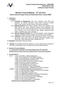 Victorian Croquet Association Inc – A0001560E ABN[removed]trading as Croquet Victoria Minutes of Council Meeting – 12th June 2012 held at Victorian Croquet Centre, 65 Nobel Banks Drive, Cairnlea 3023