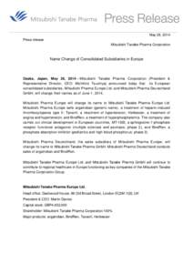 May 28, 2014 Press release Mitsubishi Tanabe Pharma Corporation Name Change of Consolidated Subsidiaries in Europe