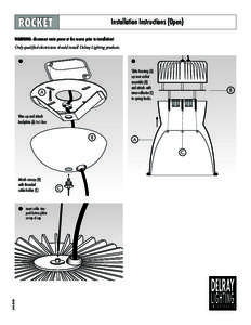 ROCKET  Installation Instructions (Open) WARNING: disconnect main power at the source prior to installation! Only qualified electricians should install Delray Lighting products.