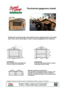 Technische gegevens chalet  Chalets zijn van lariks houten schorsdelen met een aluminium dak in terracotta kleur. Deur aan de achterzijde. Er zijn 2 verkoop mogelijkheden te realiseren;  125cm.