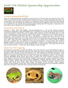 SAVE THE FROGS! Sponsorship Opportunities  How your Sponsorship will help: Frogs are rapidly disappearing worldwide. By sponsoring the 7th Annual Save The Frogs Day (April 25th, 2015), your company will gain valuable pos