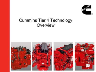 Cummins Tier 4 Technology Overview Agenda  Emissions legislation  Cummins Tier 4 Technology