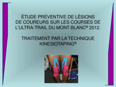 ÉTUDE PRÉVENTIVE DE LÉSIONS DE COUREURS SUR LES COURSES DE L’ULTRA-TRAIL DU MONT-BLANC® 2012. TRAITEMENT PAR LA TECHNIQUE KINESIOTAPING®