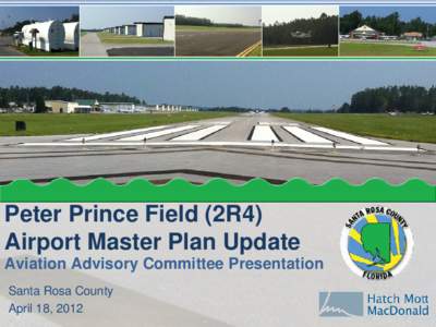 Peter Prince Field (2R4) Airport Master Plan Update Aviation Advisory Committee Presentation Santa Rosa County April 18, 2012