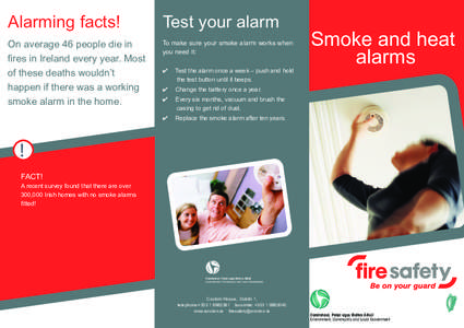 Alarming facts!  Test your alarm On average 46 people die in fires in Ireland every year. Most