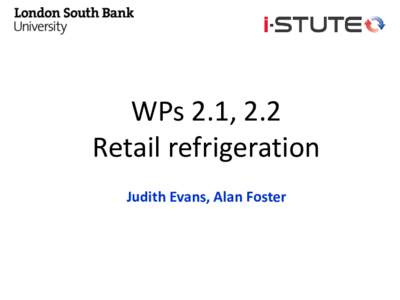 WPs 2.1, 2.2 Retail refrigeration Judith Evans, Alan Foster WP 2.1 and 2.2 Retail refrigeration Background