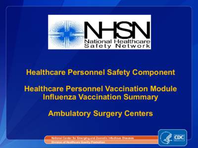 Healthcare Personnel Safety Component Healthcare Personnel Vaccination Module Influenza Vaccination Summary Ambulatory Surgery Centers National Center for Emerging and Zoonotic Infectious Diseases Division of Healthcare 