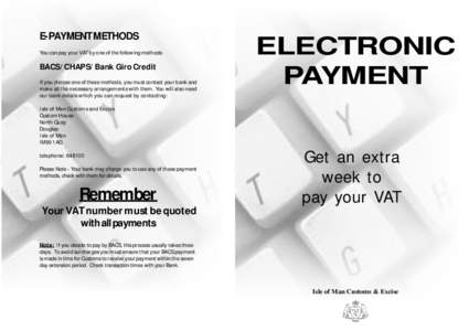 E-PAYMENT METHODS You can pay your VAT by one of the following methods: BACS/CHAPS/Bank Giro Credit If you choose one of these methods, you must contact your bank and make all the necessary arrangements with them. You wi