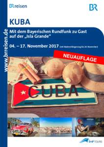 www.brreisen.de  KUBA Mit dem Bayerischen Rundfunk zu Gast auf der „Isla Grande“ 04. – 17. Novembermit Badeverlängerung bis 24. November)