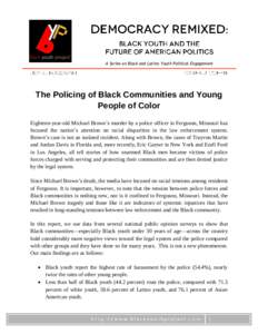 A Series on Black and Latino Youth Political Engagement  The Policing of Black Communities and Young People of Color Eighteen-year-old Michael Brown’s murder by a police officer in Ferguson, Missouri has focused the na