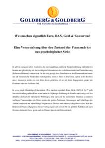 Was machen eigentlich Euro, DAX, Gold & Konsorten? 	
   Eine Veranstaltung über den Zustand der Finanzmärkte aus psychologischer Sicht 	
   	
  