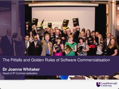 The Pitfalls and Golden Rules of Software Commercialisation Dr Joanne Whitaker Head of IP Commercialisation Software