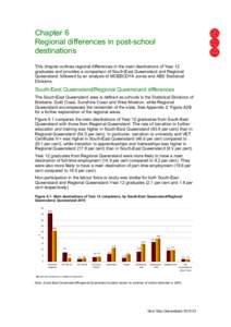 Chapter 6 Regional differences in post-school destinations This chapter outlines regional differences in the main destinations of Year 12 graduates and provides a comparison of South-East Queensland and Regional Queensla