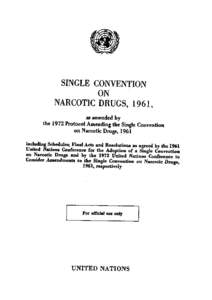 SINGLE CONVENTION ON NARCOTIC DRUGS, 1961, as amended by the 1972 Protocol Amending the Single Convention on Narcotic Drugs, 1961