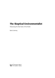 The Skeptical Environmentalist Measuring the Real State of the World Bjørn Lomborg published by the press syndicate of the university of cambridge The Pitt Building, Trumpington Street, Cambridge, United Kingdom