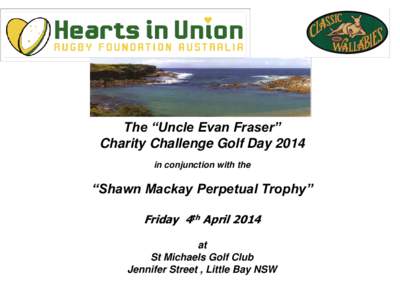 The “Uncle Evan Fraser” Charity Challenge Golf Day 2014 in conjunction with the “Shawn Mackay Perpetual Trophy” Friday 4th April 2014