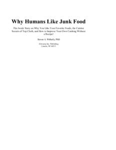 Why Humans Like Junk Food The Inside Story on Why You Like Your Favorite Foods, the Cuisine Secrets of Top Chefs, and How to Improve Your Own Cooking Without a Recipe! Steven A. Witherly, PhD iUniverse Inc. Publishing