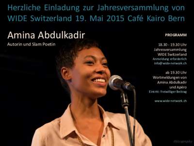 Herzliche Einladung zur Jahresversammlung von WIDE Switzerland 19. Mai 2015 Café Kairo Bern Amina Abdulkadir Autorin und Slam Poetin