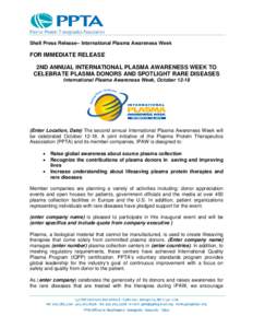 Shell Press Release-- International Plasma Awareness Week  FOR IMMEDIATE RELEASE 2ND ANNUAL INTERNATIONAL PLASMA AWARENESS WEEK TO CELEBRATE PLASMA DONORS AND SPOTLIGHT RARE DISEASES International Plasma Awareness Week, 