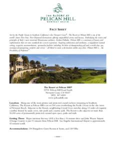 FACT SHEET Set by the Pacific Ocean in Southern California’s chic Newport Coast®, The Resort at Pelican Hill is one of the world’s finest Five-Star, Five-Diamond destinations offering unparalleled service and luxury