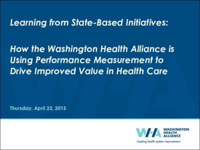 Learning from State-Based Initiatives:  How the Washington Health Alliance is Using Performance Measurement to Drive Improved Value in Health Care