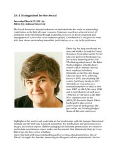 2011	
  Distinguished	
  Service	
  Award	
   Presented	
  March	
  25,	
  2011	
  to	
   Eileen	
  Fry,	
  Indiana	
  University	
  	
   The	
  Visual	
  Resources	
  Association	
  honors	
  an	
  i