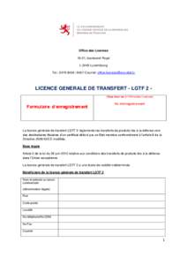 Office des Licences 19-21, boulevard Royal L-2449 Luxembourg Tel.: [removed]Courriel: [removed]  LICENCE GENERALE DE TRANSFERT - LGTF 2 (Case réservée à l’Office des Licences)