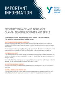 IMPORTANT INFORMATION PROPERTY DAMAGE AND INSURANCE CLAIMS - SEWER BLOCKAGES AND SPILLS Yarra Valley Water has attended your property to make it as safe as we can. This fact sheet outlines what you need to do next.