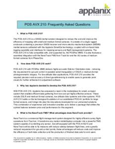 POS AVX 210: Frequently Asked Questions 1. What is POS AVX 210? The POS AVX 210 is a GNSS-Inertial solution designed to reduce the cost and improve the efficiency of mapping with small and medium format cameras. It consi