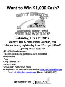 Want to Win $1,000 Cash?  Saturday, July 21st, 2012 Clancy’s Bar & Pizza Parlor , Jordan, MN $50 per team, register by June 1st to get $10 off Opening Toss at 10:30 AM