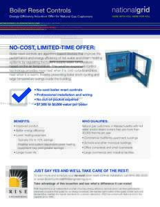 Boiler Reset Controls Energy-Efficiency Incentive Offer for Natural Gas Customers NO-COST, LIMITED-TIME OFFER: Boiler reset controls are algorithm-based devices that improve the performance and energy efficiency of hot w