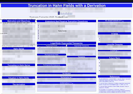 Truncation in Hahn Fields with a Derivation Santiago Camacho (PhD. Student), under the direction of Lou van den Dries Notre Dame - June 2016 Motivation and Objectives Study of truncation closed embeddings of valued field