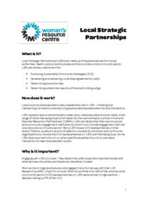 Local Strategic Partnerships What is it? Local Strategic Partnerships (LSPs) are made up of representatives from local authorities, health, police, local business and the voluntary and community sector. LSPs are the key 