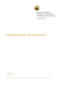Banking supervision: our new approach  21 June 2010 2